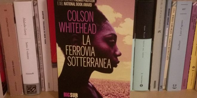 La ferrovia sotterranea e lo schiavismo negli Stati Uniti - Colson Whitehead