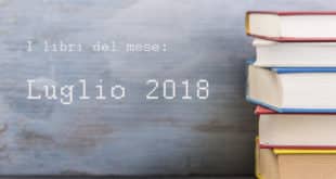 La selezione di libri del mese di luglio 2018