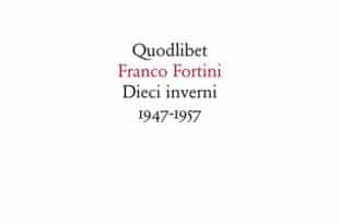 Franco Fortini - Dieci inverni. 1947-1957 Contributi ad un discorso socialista - Quodlibet