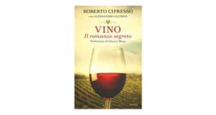 Roberto Cipresso Alessandro Zaltron - Vino Il romanzo segreto - Piemme