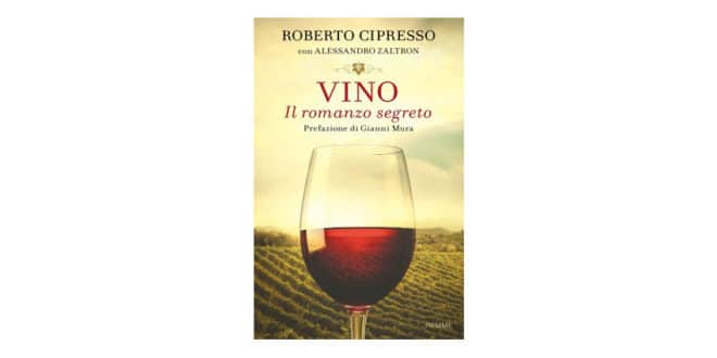 Roberto Cipresso Alessandro Zaltron - Vino Il romanzo segreto - Piemme