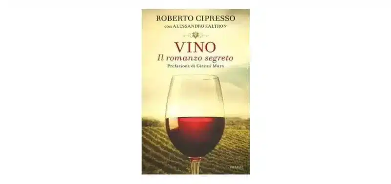 Roberto Cipresso Alessandro Zaltron - Vino Il romanzo segreto - Piemme