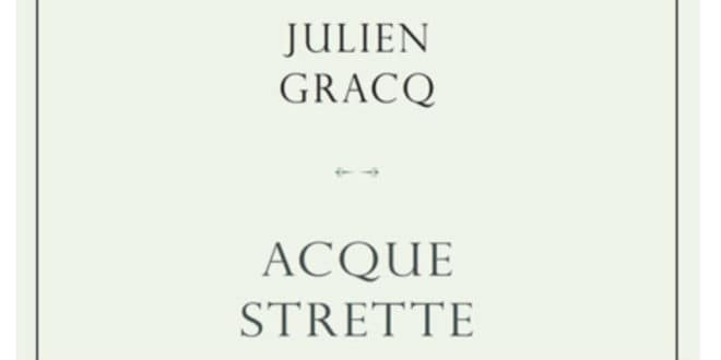 Julien Gracq - Acque strette - L'Orma Editore