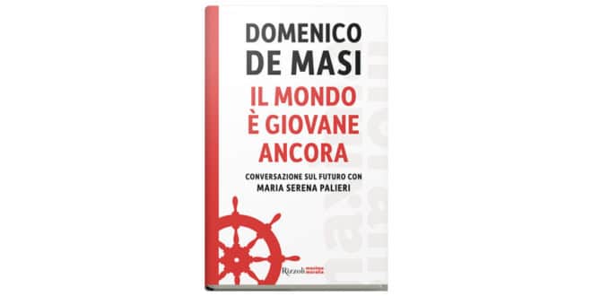 Domenico De Masi - Il mondo è giovane ancora - Rizzoli