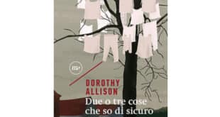 Dorothy Allison - Due o tre cose che so di sicuro - Minimum Fax