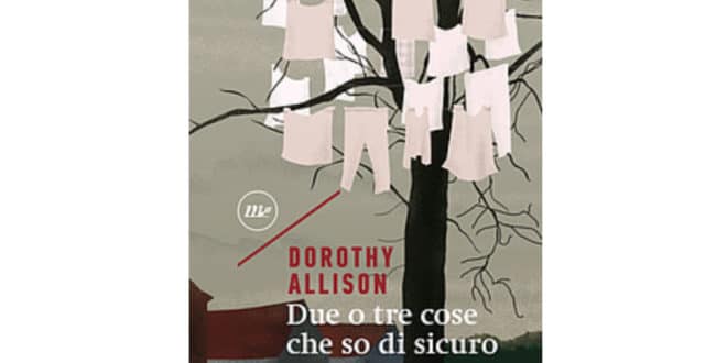 Dorothy Allison - Due o tre cose che so di sicuro - Minimum Fax