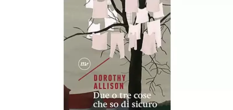 Dorothy Allison - Due o tre cose che so di sicuro - Minimum Fax