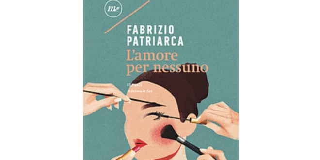 Fabrizio Patriarca - L'amore per nessuno - Minimum Fax