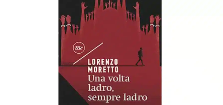 Lorenzo Moretto - Una volta ladro sempre ladro - Minimum Fax