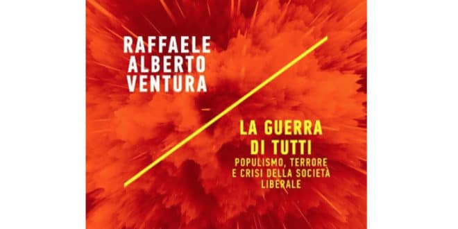Raffaele Alberto Ventura - La guerra di tutti. Populismo terrore e crisi della società liberale - M
