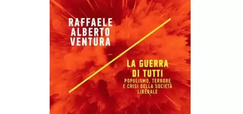 Raffaele Alberto Ventura - La guerra di tutti. Populismo terrore e crisi della società liberale - M