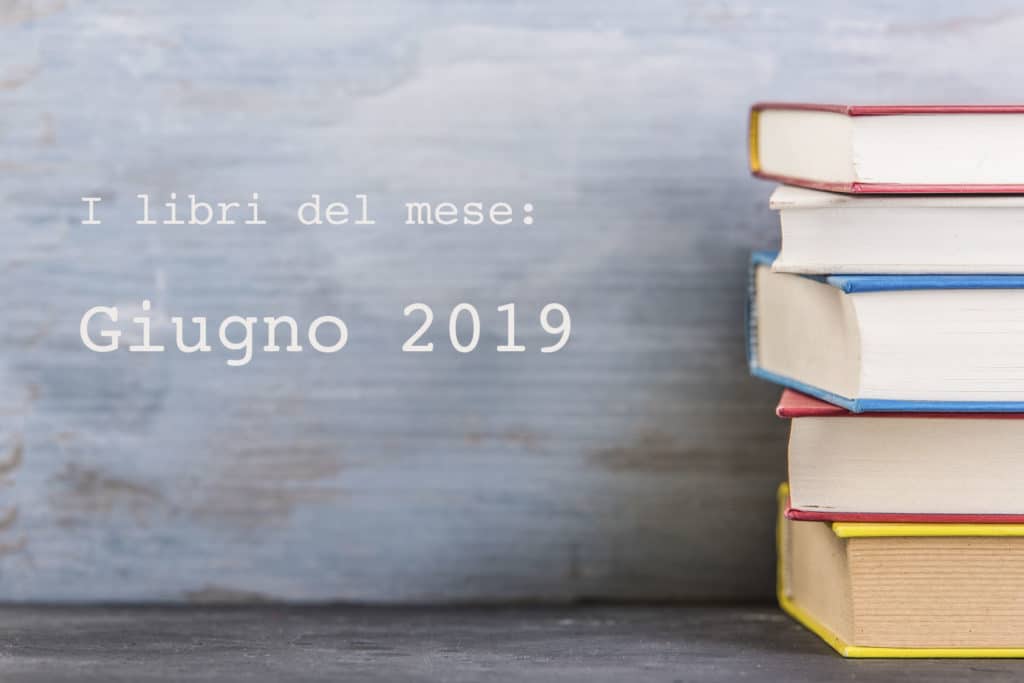 libri del mese, la selezione di giugno 2019