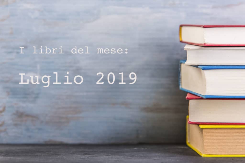 Libri Luglio 2019 - La selezione del mese