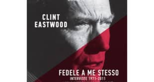 Clint Eastwood - Fedele a me stesso. Interviste 1971-2011 - Minimum Fax