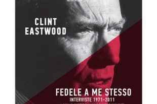 Clint Eastwood - Fedele a me stesso. Interviste 1971-2011 - Minimum Fax
