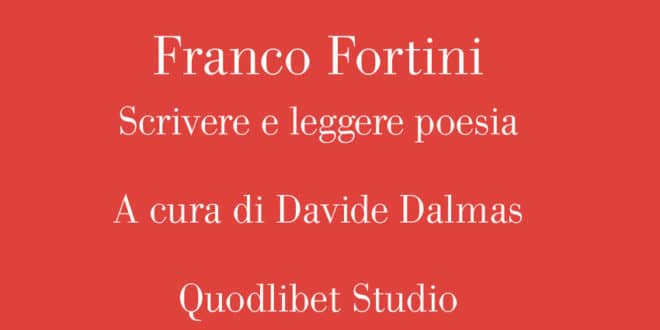 Franco Fortini. Scrivere e leggere poesia - Quodlibet