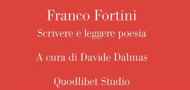 Franco Fortini. Scrivere e leggere poesia - Quodlibet