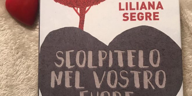 Scolpitelo nel vostro cuore di Liliana Segre