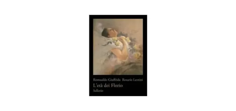 Romualdo Giuffrida Rosario Lentini - L'età dei Florio - Sellerio