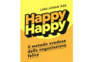 Happy happy. Il metodo svedese della negoziazione felice - Lars-Johan Åge