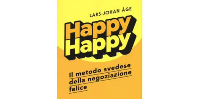 Happy happy. Il metodo svedese della negoziazione felice - Lars-Johan Åge