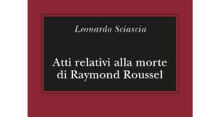 Leonardo Sciascia - Atti relativi alla morte di Raymond Roussel - Adelphi