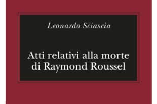 Leonardo Sciascia - Atti relativi alla morte di Raymond Roussel - Adelphi