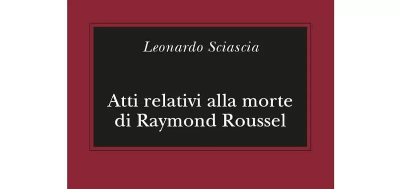 Leonardo Sciascia - Atti relativi alla morte di Raymond Roussel - Adelphi