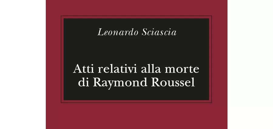 Leonardo Sciascia - Atti relativi alla morte di Raymond Roussel - Adelphi