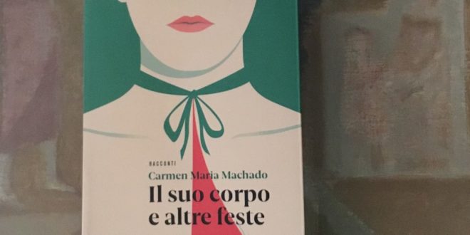 Il suo corpo e altre feste - Carmen Maria Machado