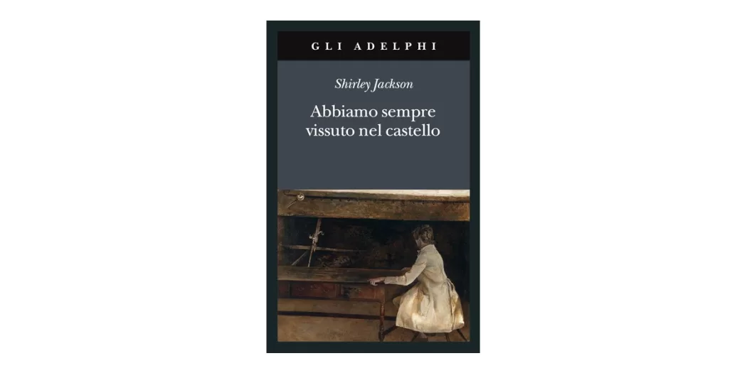 Abbiamo sempre vissuto nel castello - Shirley Jackson