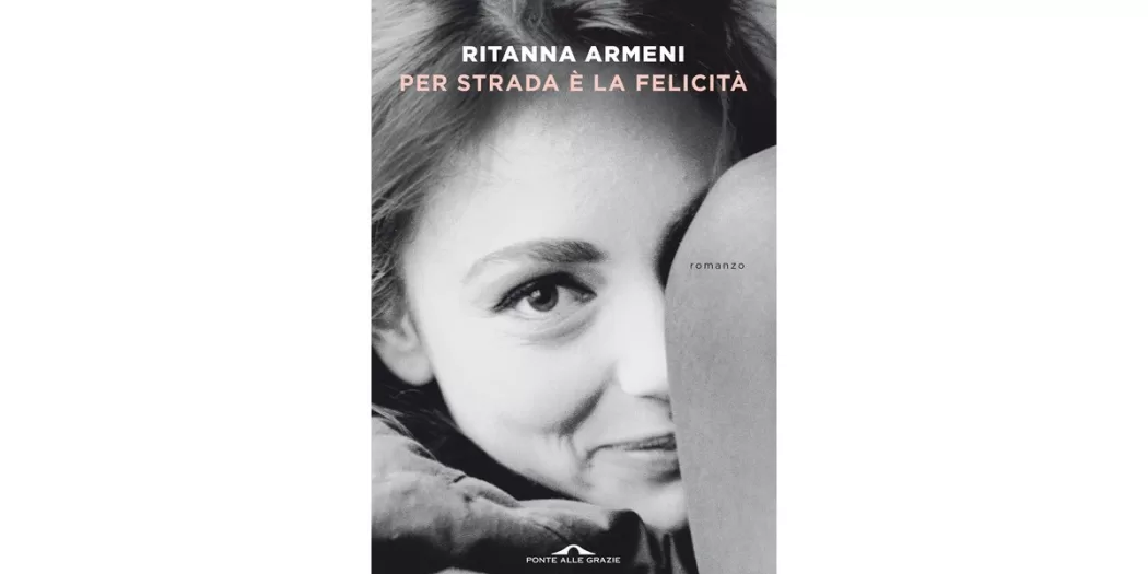 Per strada è la felicità - Ritanna Armeni