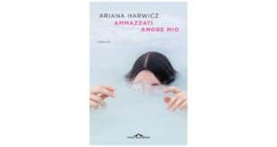 Ammazzati amore mio - Ariana Harwicz