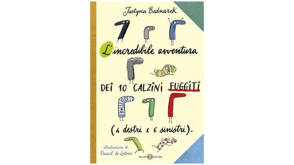 L’incredibile avventura dei 10 calzini fuggiti (4 destri e 6 sinistri) - Justyna Bednarek e Daniel de Latour
