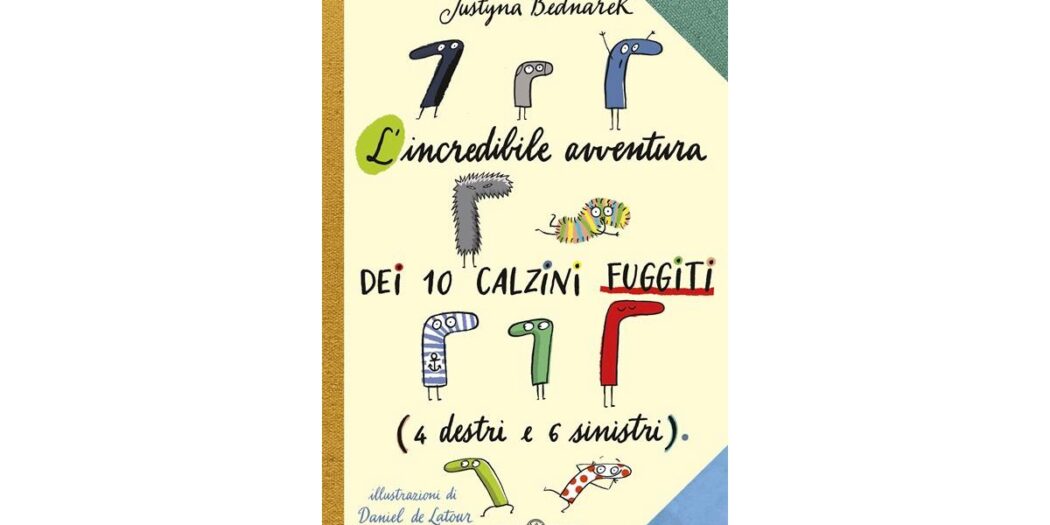 L’incredibile avventura dei 10 calzini fuggiti (4 destri e 6 sinistri) - Justyna Bednarek e Daniel de Latour