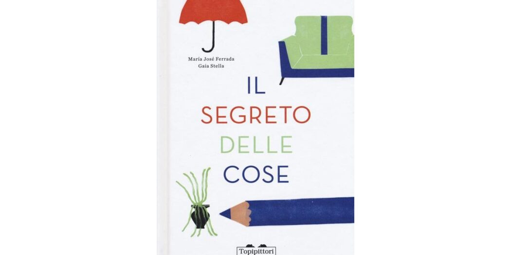 Il segreto delle cose - María José Ferrada e Gaia Stella