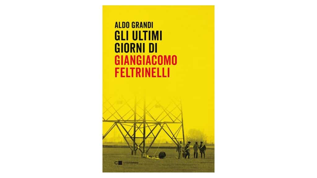 Gli-ultimi-giorni-di-Giangiacomo-Feltrinelli---Aldo-Grandi