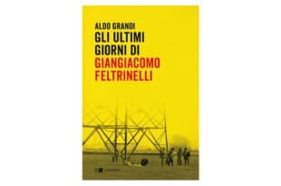 Gli-ultimi-giorni-di-Giangiacomo-Feltrinelli---Aldo-Grandi