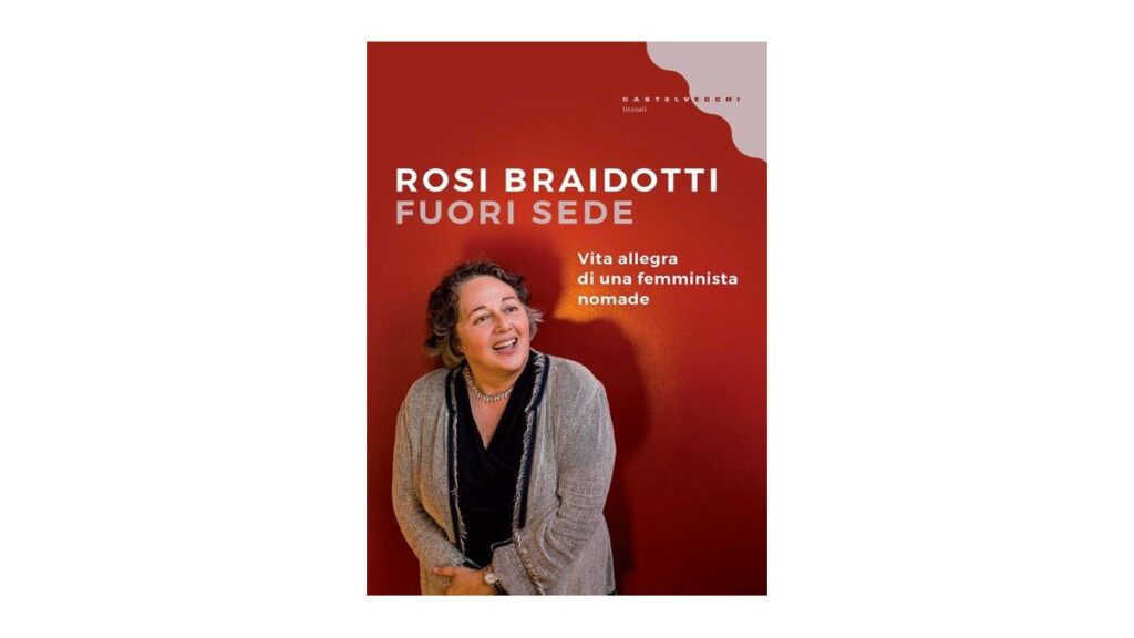 Fuori sede. Vita allegra di una femminista nomade - Rosi Braidotti