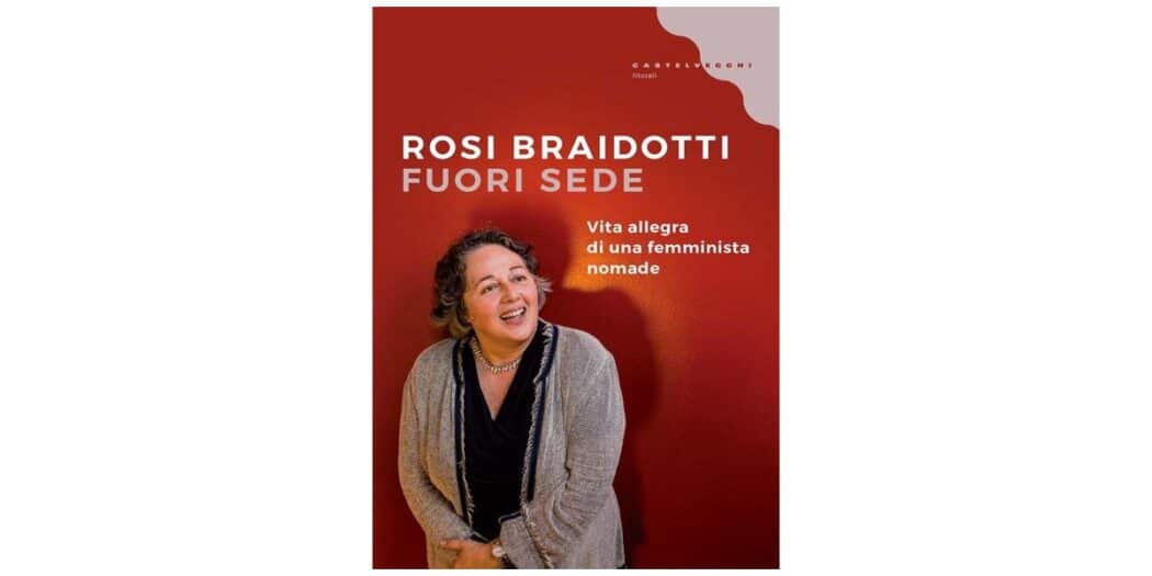 Fuori sede. Vita allegra di una femminista nomade - Rosi Braidotti