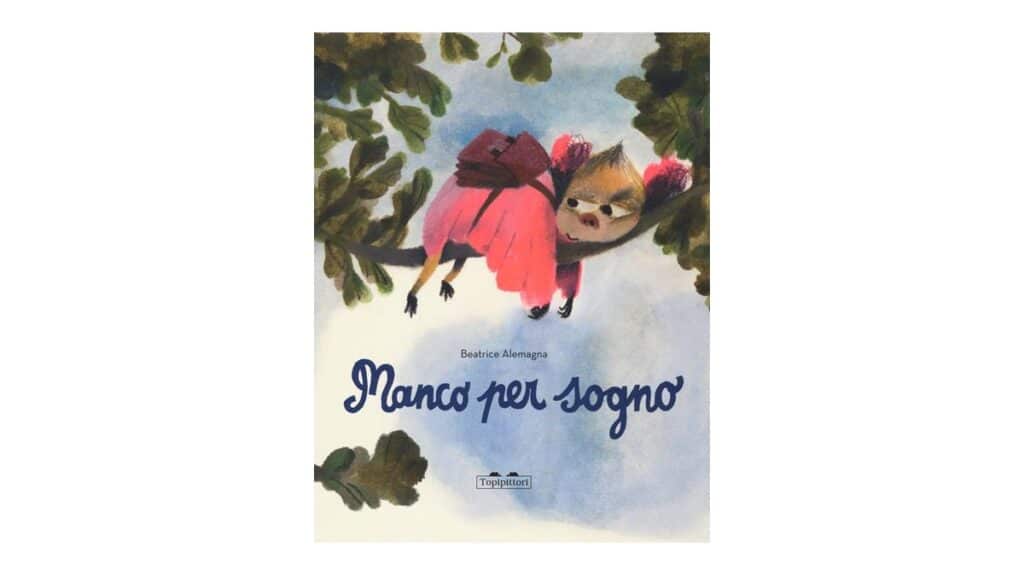 Manco per sogno - Beatrice Alemagna