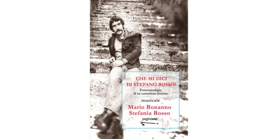 Che-mi-dici-di-Stefano-Rosso--Fenomenologia-di-un-cantautore-rimosso---Mario-Bonanno---Stefania-Rosso