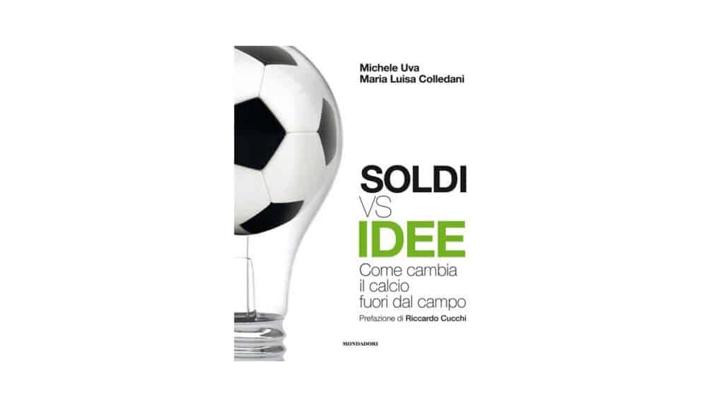 Soldi-vs-idee.-Come-cambia-il-calcio-fuori-dal-campo---Michele-Uva,-Mara-Luisa-Colledani
