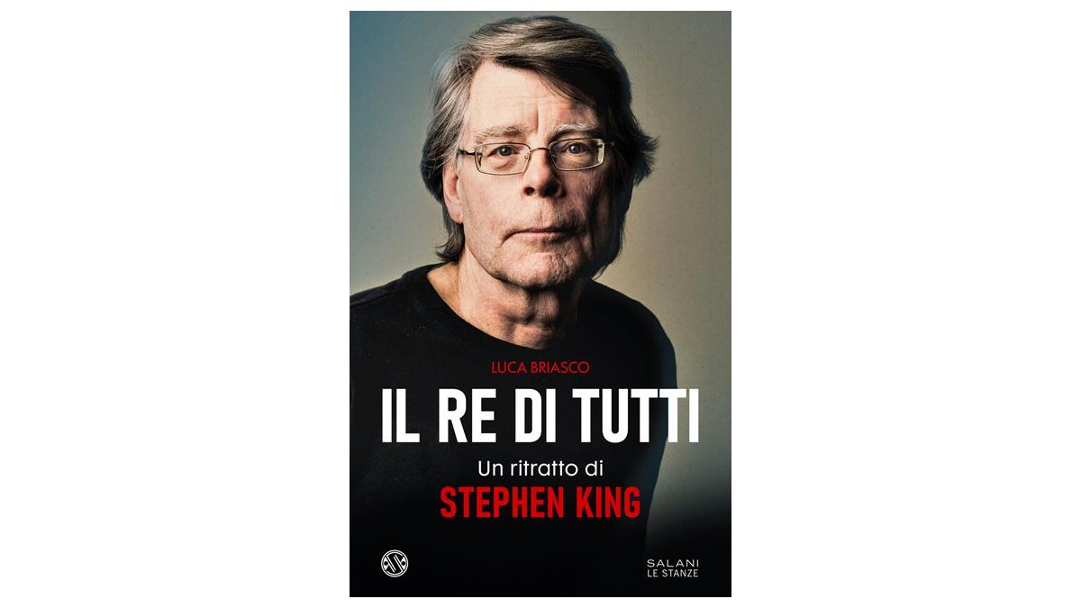 Il re di tutti. Un ritratto di Stephen King - Luca Briasco