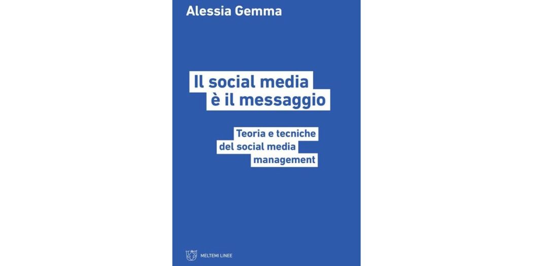 Il social media è il messaggio. Teoria e tecniche del social media management