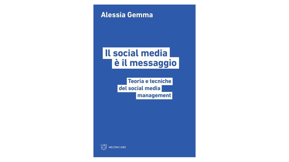 Il social media è il messaggio. Teoria e tecniche del social media management