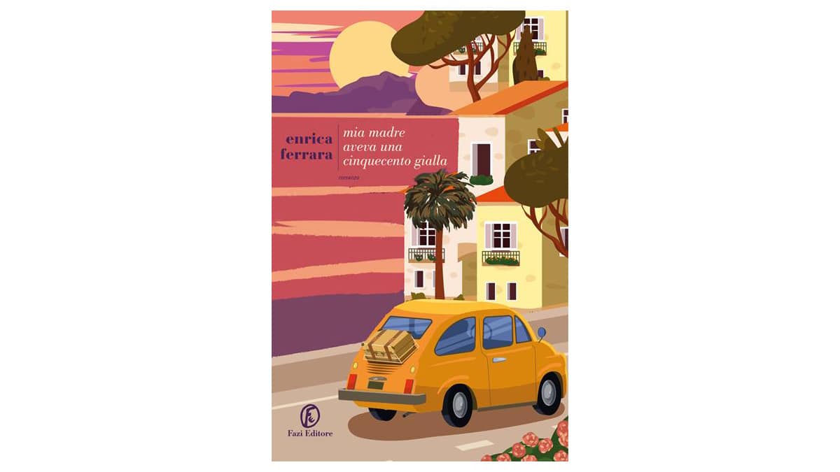 Mia-madre-aveva-una-Cinquecento-gialla---Enrica-Ferrara
